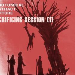Lobotomical Abstract Torture : Sacrificing Session 1